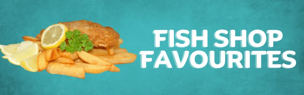 Fish Shop Favourites