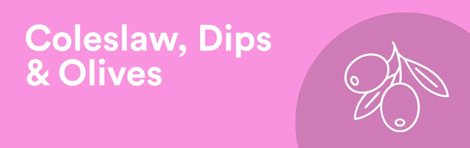 Coleslaw, Dips & Olives